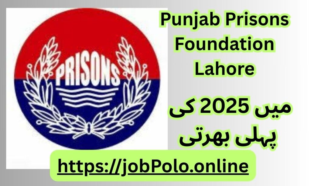 Punjab Prisons Foundation Lahore Jobs 2025 – Apply Now for Exciting Career Opportunities!